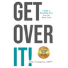 Get Over It!: 4 Steps to Breaking Free from the Stuck Cycle