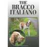 The Bracco Italiano: A Complete and Comprehensive Owners Guide To: Buying, Owning, Health, Grooming, Training, Obedience, Understanding and