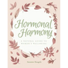 Hormonal Harmony: A natural guide to women's wellbeing