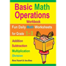Basic Math Operations Workbook: Addition, Subtraction, Multiplication, and Division: Fun Daily Math Worksheets for Grade 1 ? 3