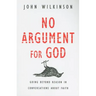 No Argument for God: Going Beyond Reason in Conversations About Faith