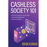 Cashless Society 101: A Practical (Values to Action) Guide to Ethical Leadership and Inclusive Innovation
