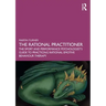The Rational Practitioner: The Sport and Performance Psychologist's Guide to Practicing Rational Emotive Behaviour Therapy