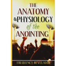 The Anatomy And Physiology Of The Anointing