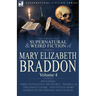 The Collected Supernatural and Weird Fiction of Mary Elizabeth Braddon: Volume 4-Including Three Novelettes 'His Secret, ' 'Herself' and 'The Ghost's