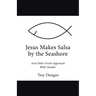 Jesus Makes Salsa by the Seashore: And Other Fresh-Approach Bible Studies