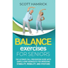 Balance Exercises for Seniors: The Ultimate Fall Prevention Guide with Simple Home Workouts for Improving Stability, Mobility, and Posture