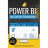 Power BI Academy - Healthcare: Step-by-step guide to create an easy dashboard for healthcare