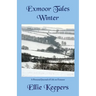 Exmoor Tales - Winter: A Personal Journal of Life on Exmoor