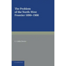The Problem of the North-West Frontier, 1890 1908: With a Survey of Policy Since 1849