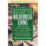 The Ultimate Guide to Wilderness Living: Surviving with Nothing But Your Bare Hands and What You Find in the Woods