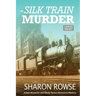 The Silk Train Murder: A John Granville & Emily Turner Historical Mystery