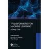 Transformers for Machine Learning: A Deep Dive