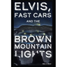 Elvis, Fast Cars, and the Brown Mountain Lights