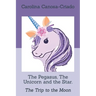 The Pegasus, The Unicorn and the Star.: The Trip to the Moon