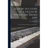 A Short Account of a Violin by Stradivari, Dated 1690: Now in the Possession of Messrs. W. E. Hill & Sons