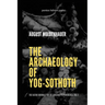 The Archaeology of Yog-Sothoth: The Kathu Journals out of Lovecraft's Providence, Vol 3
