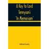 A Key to Lord Tennyson's 'In Memoriam'