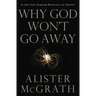 Why God Won't Go Away: Is the New Atheism Running on Empty?
