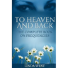 To Heaven And Back: The Complete Book On Frequencies