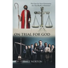 On Trial for God: The Case for Your Christianity: Are You Really a Christian?
