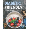 Diabetic Friendly Cookbook: Healthy and Delicious Recipes for Diabetic People