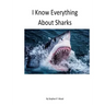 I Know Everything About Sharks: Sharks