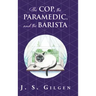 The Cop, the Paramedic, and the Barista: Book Two in The Mercy House Series
