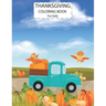 Thanksgiving Coloring Book For Kids: Cute Animals Activity Coloring Children Book, Pumpkin Car Thanksgiving Day Gift For Kids Pre Schoolers.