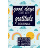 Good Days Start With Gratitude: Practice gratitude and Daily Reflection - 1 Year/ 52 Weeks of Mindful Thankfulness with Gratitude and Motivational quo