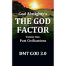 God Almighty's: THE GOD FACTOR: Volume One: PAST CIVILIZATIONS