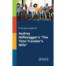 A Study Guide for Audrey Niffenegger's "The Time Traveler's Wife"