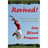 Revived! Proven Natural Solutions for Low Blood Pressure