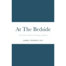 At The Bedside Stories: Stories From a Career in Emergency Medicine