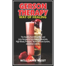 Gerson Therapy Way of Healing: The Healthy Nutritional Plan and Juice Recipes to Fight Cancer, Prostrate, High Blood, Pressure, Boost Immune System,