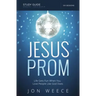 Jesus Prom Study Guide: Life Gets Fun When You Love People Like God Does