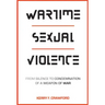 Wartime Sexual Violence: From Silence to Condemnation of a Weapon of War