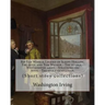 Rip Van Winkle; Legend of Sleepy Hollow; The devil and Tom Walker.--The voyage.--Westminster abbey.--Stratford-on-Avon.--The stout gentleman. By: Wash