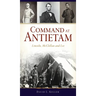 Command at Antietam: Lincoln, McClellan and Lee