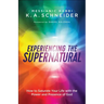 Experiencing the Supernatural: How to Saturate Your Life with the Power and Presence of God