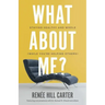 What About Me?: Staying Healthy and Whole (While You're Helping Others)