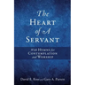 The Heart of A Servant: With Hymns for Contemplation and Worship