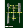The Art and Craft of Cabinet-Making: A Practical Handbook To The Construction Of Cabinet Furniture; The Use Of Tools, Formation Of Joints, Hints On De