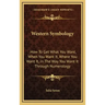 Western Symbology: How to Get What You Want, When You Want It, Where You Want It, in the Way You Want It Through Numerology