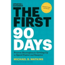 The First 90 Days, Updated and Expanded: Proven Strategies for Getting Up to Speed Faster and Smarter