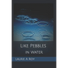 Like Pebbles in Water