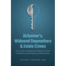 Alzheimer's, Widowed Stepmothers & Estate Crimes: Cause, Action, and Response in Cases of Fractured Inheritance, Lost Inheritance, and Disinheritance