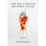 The Way a Wound Becomes a Scar