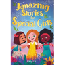 Amazing Stories for Special Girls: A Collection of Inspiring Lessons About Kindness, Confidence, and Teamwork