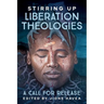 Stirring Up Liberation Theologies: A Call for Release